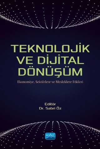 TEKNOLOJİK VE DİJİTAL DÖNÜŞÜM - Ekonomiye, Sektörlere ve Mesleklere Etkileri