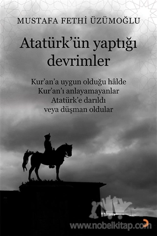 Kur’an’a Uygun Olduğu Halde Kur’an’ı Anlayamayanlar Atatürk’e Darıldı veya Düşman Oldular