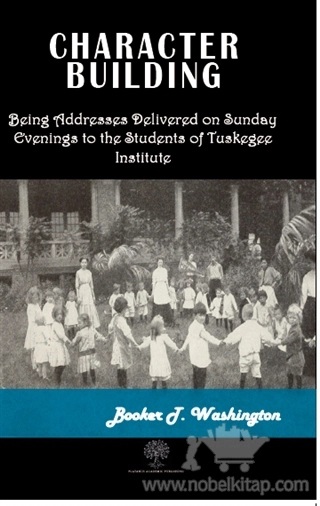 Being Adresses Delivered on Sunday Evenings to the Students of Tuskegee Institute