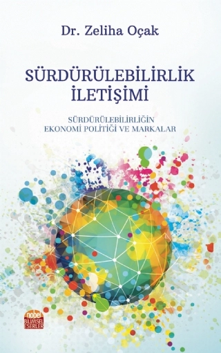 SÜRDÜRÜLEBİLİRLİK İLETİŞİMİ: Sürdürülebilirliğin Ekonomi Politiği ve Markalar