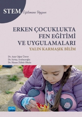 Erken Çocuklukta FEN EĞİTİMİ VE UYGULAMALARI - Yalın Karmaşık Bilim - STEM Eğitimine Uygun