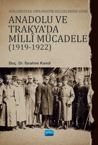 Bulgaristan Diplomatik Belgelerine Göre ANADOLU VE TRAKYA’DA MİLLÎ MÜCADELE (1919-1922)