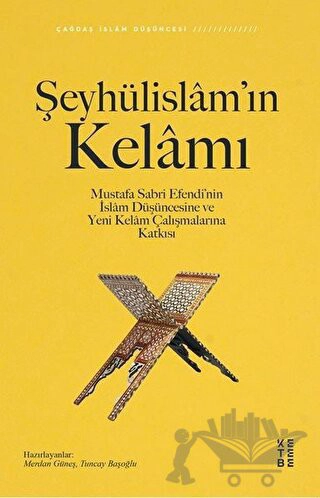 Mustafa Sabri Efendi’nin İslam Düşüncesine ve Yeni Kelam Çalışmalarına Katkısı