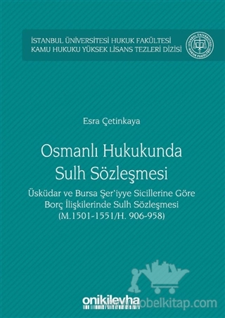 Üsküdar ve Bursa Şer'iyye Sicillerine Göre Borç İlişkilerinde Sulh Sözleşmesi (M. 1501-1551/H. 906-958)