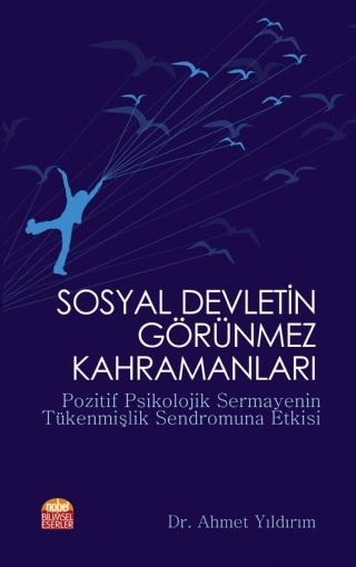 SOSYAL DEVLETİN GÖRÜNMEZ KAHRAMANLARI - Pozitif Psikolojik Sermayenin Tükenmişlik Sendromuna Etkisi