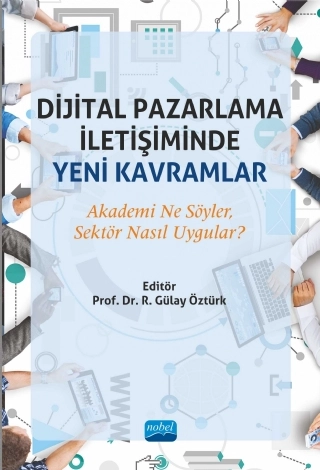 DİJİTAL PAZARLAMA İLETİŞİMİNDE YENİ KAVRAMLAR: Akademi Ne Söyler, Sektör Nasıl Uygular?