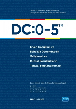 DC:0-5 ERKEN ÇOCUKLUK VE BEBEKLİK DÖNEMİNDEKİ GELİŞİMSEL VE RUHSAL BOZUKLUKLARIN TANISAL SINIFLANDIRILMASI - Diagnostic Classification of Mental Health and Developmental Disorders of Infancy and Early Childhood: DC:0-5