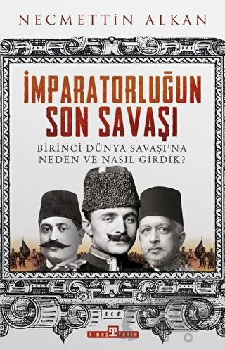 Birinci Dünya Savaşı'na Neden ve Nasıl Girdik?