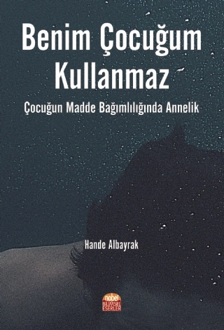 BENİM ÇOCUĞUM KULLANMAZ! Çocuğun Madde Bağımlılığında Annelik