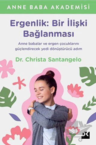 Anne ve Babalar ve Ergen Çocuklarını Güçlendirecek Yedi Dönüştürücü Adım