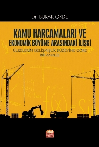 Kamu Harcamaları ve Ekonomik Büyüme Arasındaki İlişki Ülkelerin Gelişmişlik Düzeyine Göre Bir Analiz