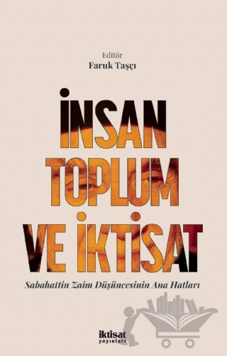 İNSAN TOPLUM VE İKTİSAT Sabahattin Zaim Düşüncesinin Ana Hatları