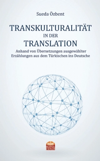 TRANSKULTURALITÄT IN DER TRANSLATION Anhand von Übersetzungen ausgewählter Erzählungen aus dem Türkischen ins Deutsche