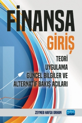 FİNANSA GİRİŞ - Teori, Uygulama, Güncel Bilgiler ve Alternatif Bakış Açıları