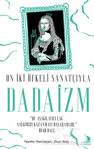 “Bu Aşağılayıcı Çağ Saygımızı Kazanmayı Başaramadı” Hugo Ball