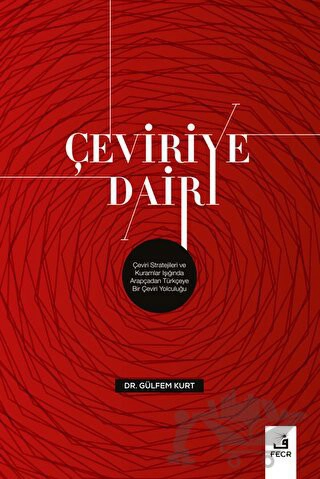 Çeviri Stratejileri ve Kuramlar Işığında
Arapçadan Türkçeye Bir Çeviri Yolculuğu