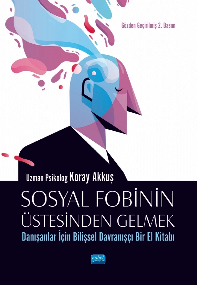 SOSYAL FOBİNİN ÜSTESİNDEN GELMEK: Danışanlar İçin Bilişsel Davranışçı Bir El Kitabı