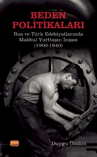 BEDEN POLİTİKALARI: Rus ve Türk Edebiyatlarında Makbul Yurttaşın İnşası (1900-1940)