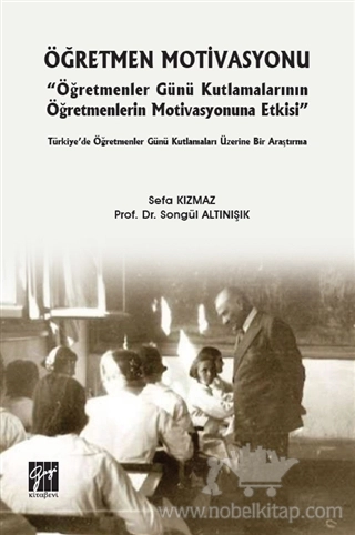 ''Öğretmenler Günü Kutlamalarının Öğretmenlerin Motivasyonuna Etkisi'' - Türkiye’de Öğretmenler Günü Kutlamaları Üzerine Bir Araştırma