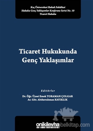 Koç Üniversitesi Hukuk Fakültesi Hukuka Genç Yaklaşımlar Konferans Serisi No. 10 Ticaret Hukuku