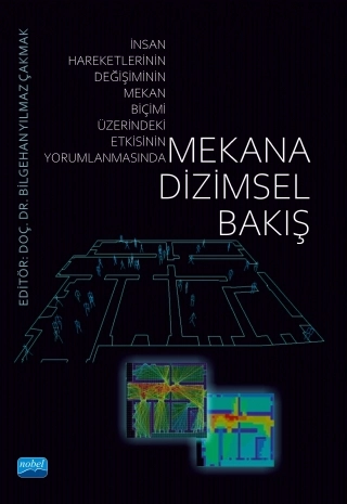 MEKÂNA DİZİMSEL BAKIŞ (İnsan Hareketlerinin Değişiminin Mekân Biçimi Üzerindeki Etkisinin Yorumlanmasında)