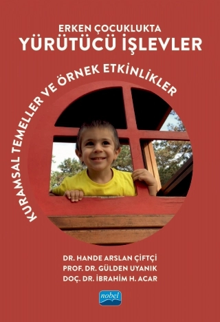 ERKEN ÇOCUKLUKTA YÜRÜTÜCÜ İŞLEVLER - Kuramsal Temeller ve Örnek Etkinlikler