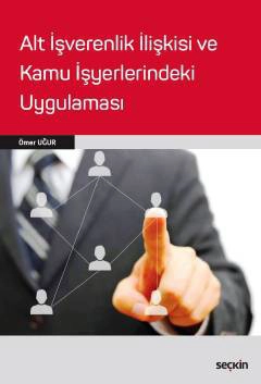 Alt İşverenlik İlişkisi ve Kamu İşyerlerindeki Uygulaması