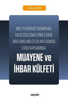 Milletlerarası Taşınır Mal Satış Sözleşmelerine İlişkin  Birleşmiş Milletler Antlaşması &#40;CISG&#41; KapsamındaMuayene ve İhbar Külfeti