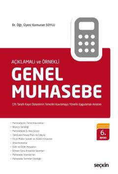 Açıklamalı ve ÖrnekliGenel Muhasebe Çift Taraflı Kayıt Sisteminin Temelini Kavramaya Yönelik Uygulamalı Anlatım