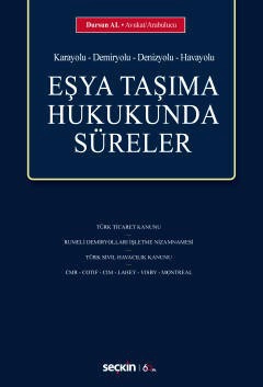 &#40;Karayolu &#8211; Demiryolu &#8211; Denizyolu &#8211; Havayolu&#41;Eşya Taşıma Hukukunda Süreler