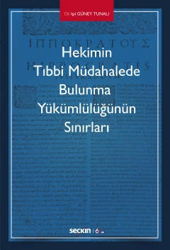 Hekimin Tıbbi Müdahalede Bulunma <br />Yükümlülüğünün Sınırları