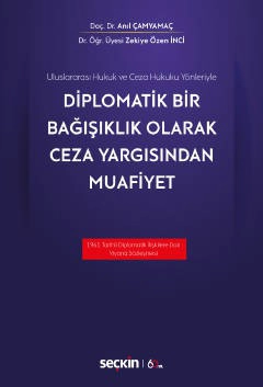 Uluslararası Hukuk ve Ceza Hukuku YönleriyleDiplomatik Bir Bağışıklık Olarak Ceza Yargısından Muafiyet