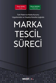 Türk Patent ve Marka Kurumu Uygulamaları ve Yargıtay Kararları IşığındaMarka Tescil Süreci