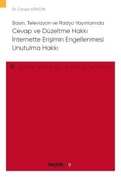 Basın, Televizyon ve Radyo Yayınlarında Cevap ve Düzeltme Hakkı – İnternette Erişimin Engellenmesi – Unutulma Hakkı – Ceza Hukuku Monografileri –