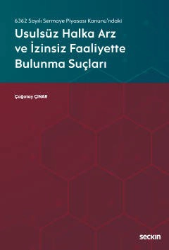 6362 Sayılı Sermaye Piyasası Kanunu&#39;ndakiUsulsüz Halka Arz ve İzinsiz Faaliyette Bulunma Suçları