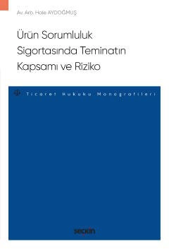 Ürün Sorumluluk Sigortasında Teminatın Kapsamı ve Riziko – Ticaret Hukuku Monografileri –