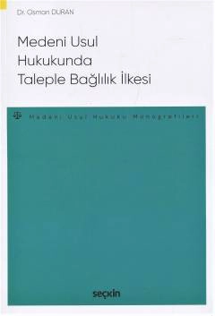 Medeni Usul Hukukunda Taleple Bağlılık İlkesi – Medeni Usul Hukuku Monografileri –