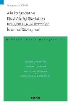 Aile İçi Şiddet ve Kişiyi Aile İçi Şiddetten Koruyan Hukuki İmkanlar – İstanbul Sözleşmesi – Medeni Hukuk Monografileri –