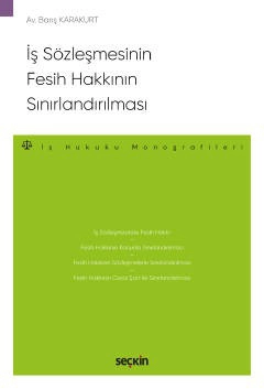 İş Sözleşmesinin Fesih Hakkının Sınırlandırılması – İş Hukuku Monografileri –