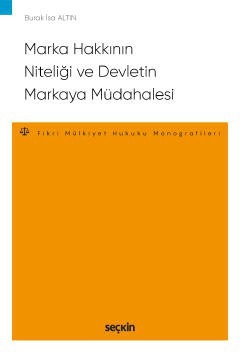 Marka Hakkının Niteliği ve Devletin Markaya Müdahalesi – Fikri ve Sınai Mülkiyet Hukuku Monografileri –