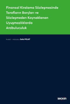 Finansal Kiralama Sözleşmesinde<br />Tarafların Borçları ve Sözleşmeden Kaynaklanan Uyuşmazlıklarda Arabuluculuk