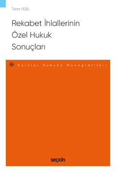 Rekabet İhlallerinin Özel Hukuk Sonuçları – Borçlar Hukuku Monografileri –