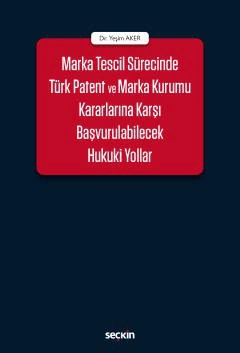 Marka Tescil Sürecinde Türk Patent ve Marka Kurumu Kararlarına Karşı Başvurulabilecek Hukuki Yollar