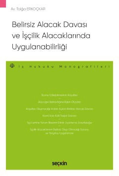 Belirsiz Alacak Davası ve  İşçilik Alacaklarında Uygulanabilirliği – İş Hukuku Monografileri –