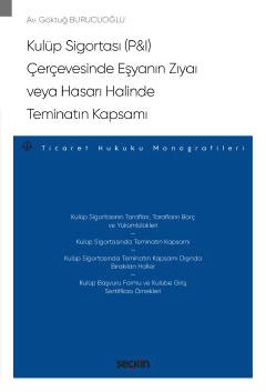 Kulüp Sigortası &#40;P&#38;I&#41; Çerçevesinde <br />Eşyanın Zıyaı veya Hasarı Halinde Teminatın Kapsamı – Ticaret Hukuku Monografileri –