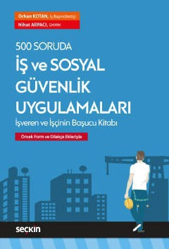 500 Soruda İş ve Sosyal Güvenlik Uygulamaları İşveren ve İşçinin Başucu Kitabı