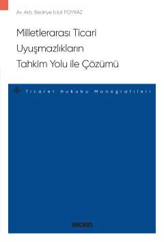 Milletlerarası Ticari Uyuşmazlıkların<br />Tahkim Yolu ile Çözümü – Ticaret Hukuku Monografileri –