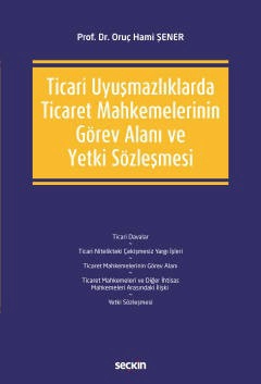 Ticari Uyuşmazlıklarda Ticaret Mahkemelerinin Görev Alanı ve Yetki Sözleşmesi