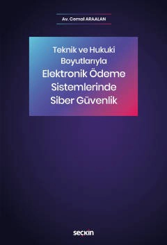 Teknik ve Hukuki BoyutlarıylaElektronik Ödeme Sistemlerinde Siber Güvenlik