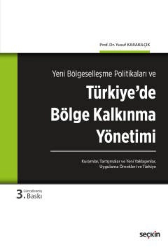 Yeni Bölgeselleşme Politikaları veTürkiye&#39;de Bölge Kalkınma Yönetimi<br /> Kuramlar, Tartışmalar, Yeni Yaklaşımlar, Uygulama Örnekleri ve Türkiye